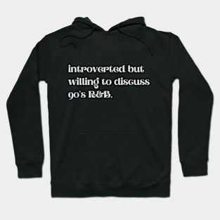 Introverted But Willing To Discuss 90's R&B - Funny Quotes Hoodie